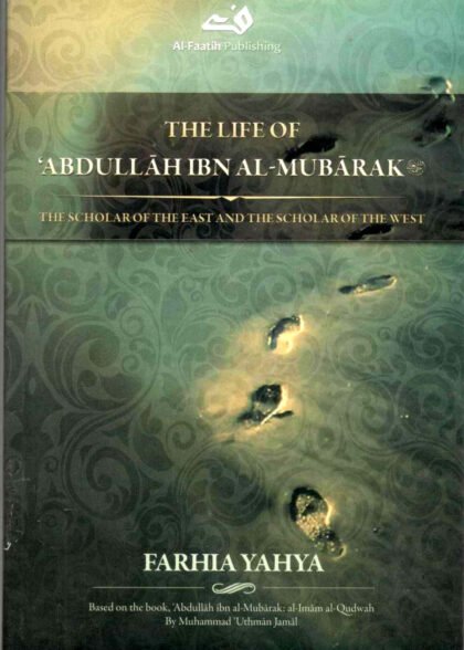 The Life Of Abdullah Ibn Al-Mubarak