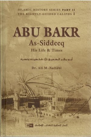 Abu Bakr as-Siddeeq:  His Life and Times