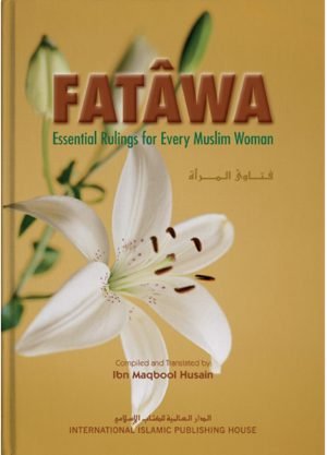 Fatawa: Essential Rulings for Every Muslim Woman